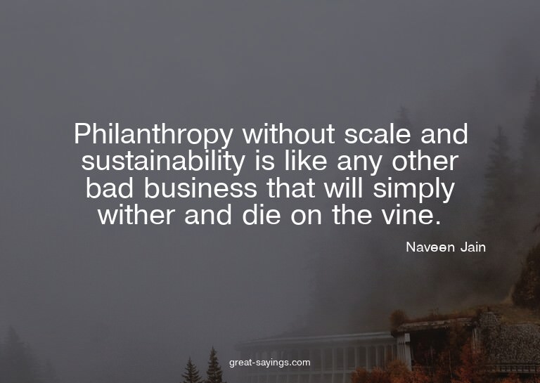 Philanthropy without scale and sustainability is like a