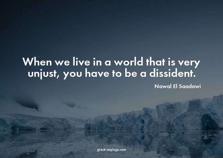When we live in a world that is very unjust, you have t