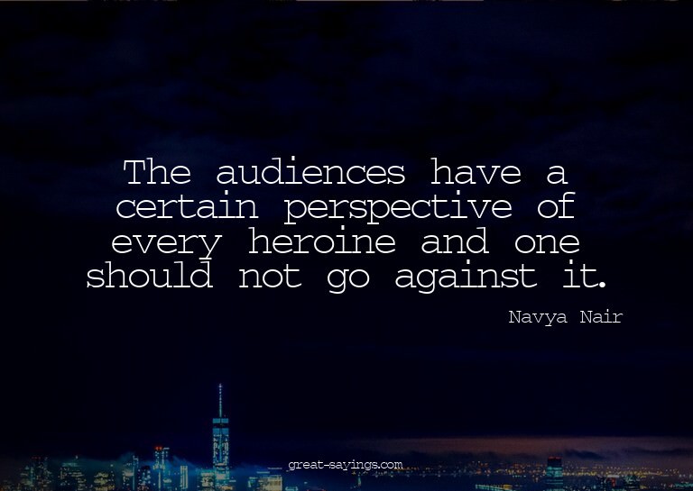 The audiences have a certain perspective of every heroi