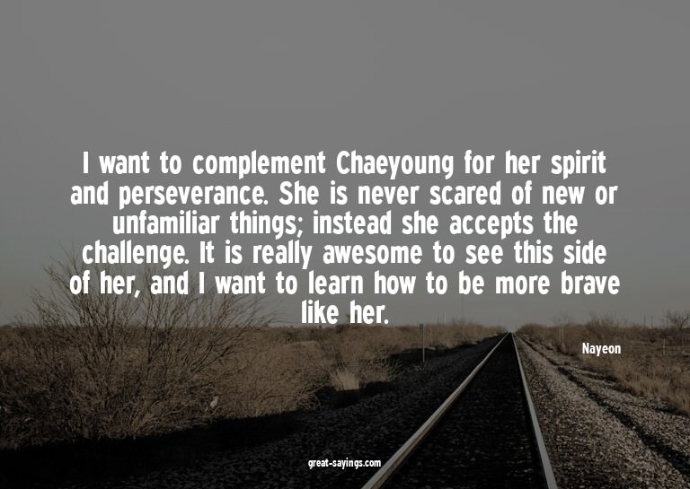 I want to complement Chaeyoung for her spirit and perse