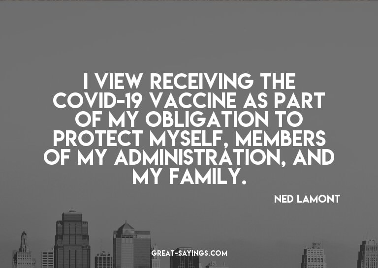 I view receiving the COVID-19 vaccine as part of my obl