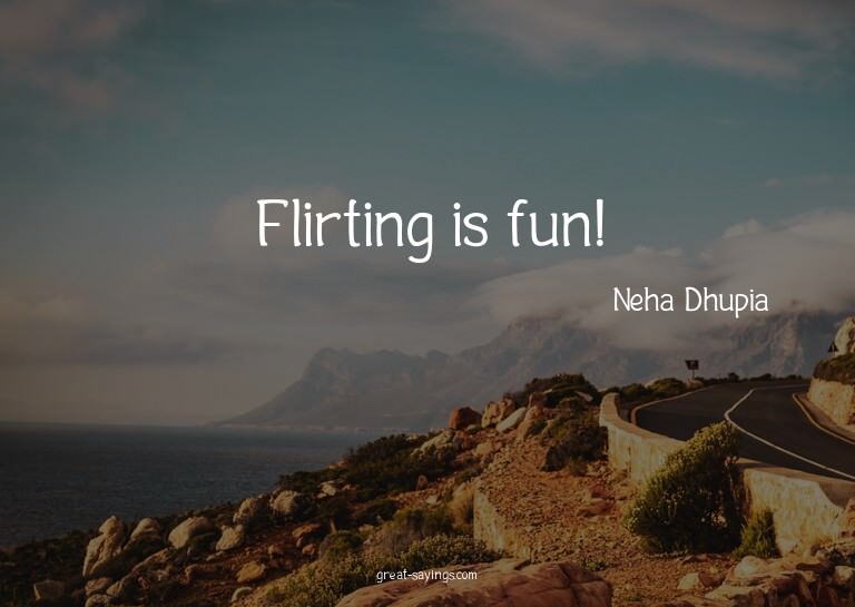 Flirting is fun!


