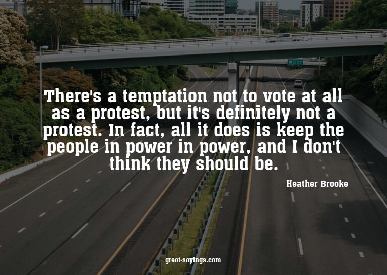 There's a temptation not to vote at all as a protest, b