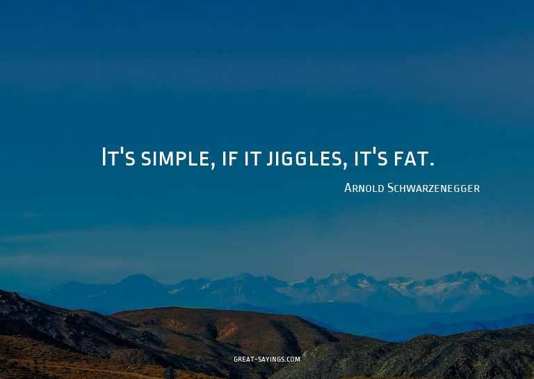 It's simple, if it jiggles, it's fat.

