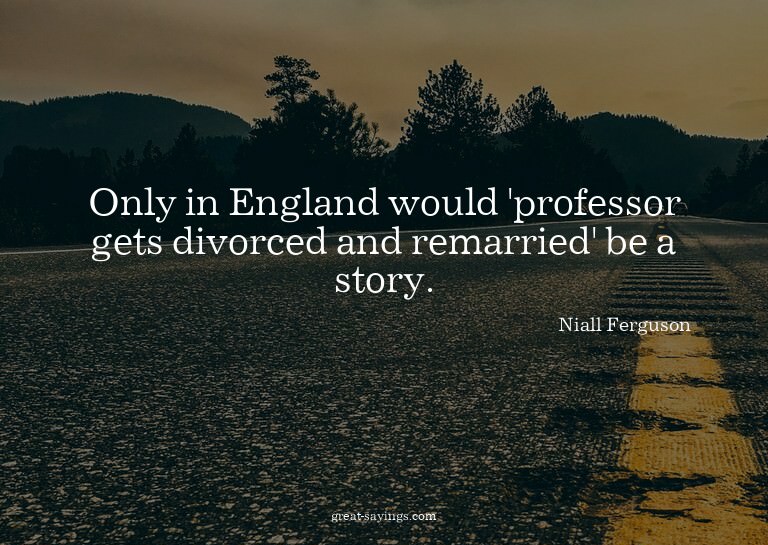 Only in England would 'professor gets divorced and rema