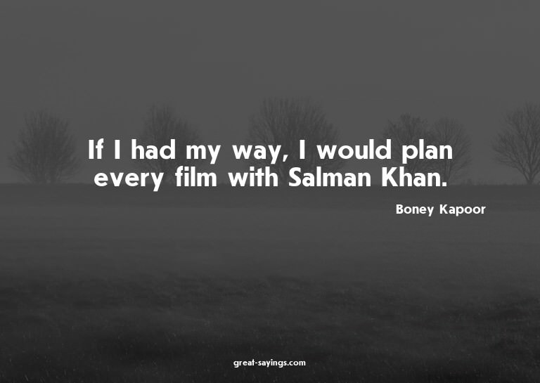 If I had my way, I would plan every film with Salman Kh