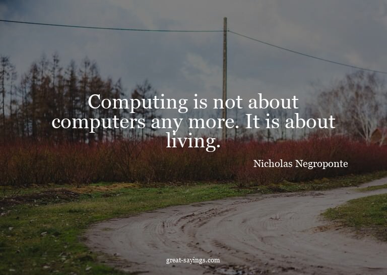 Computing is not about computers any more. It is about