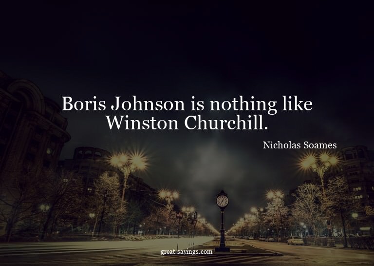 Boris Johnson is nothing like Winston Churchill.

