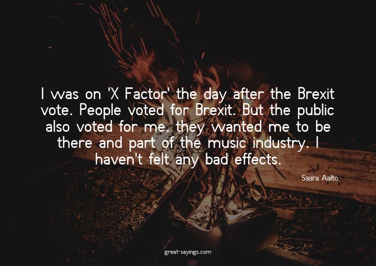 I was on 'X Factor' the day after the Brexit vote. Peop