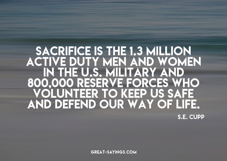 Sacrifice is the 1.3 million active duty men and women