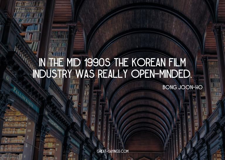 In the mid 1990s the Korean film industry was really op