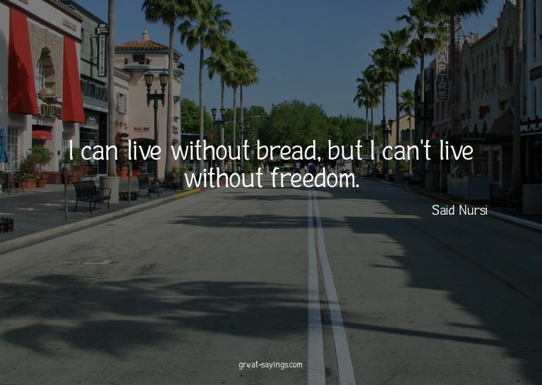 I can live without bread, but I can't live without free