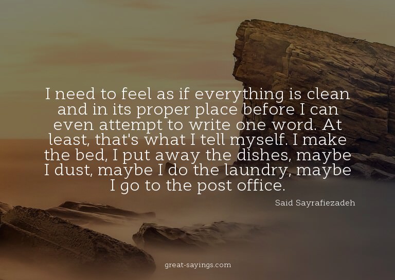 I need to feel as if everything is clean and in its pro