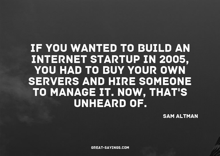 If you wanted to build an Internet startup in 2005, you