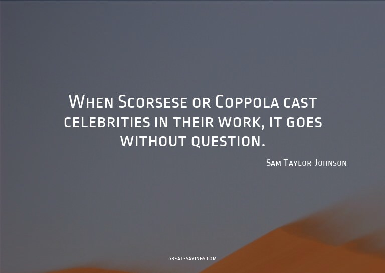 When Scorsese or Coppola cast celebrities in their work