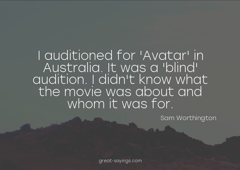 I auditioned for 'Avatar' in Australia. It was a 'blind