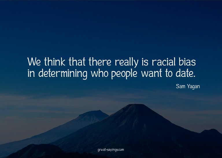 We think that there really is racial bias in determinin