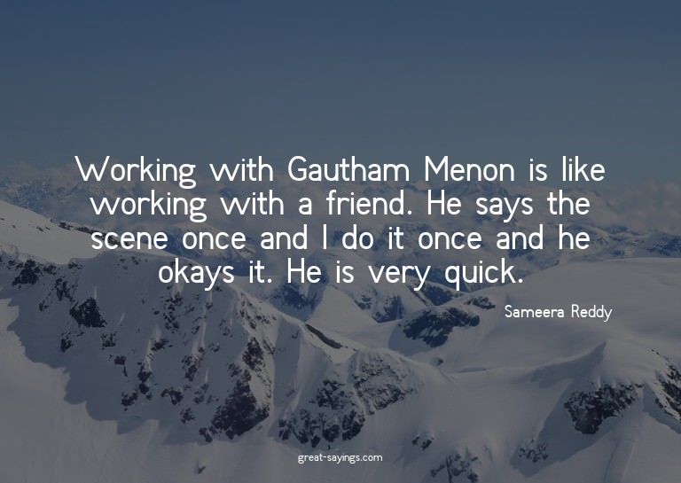 Working with Gautham Menon is like working with a frien