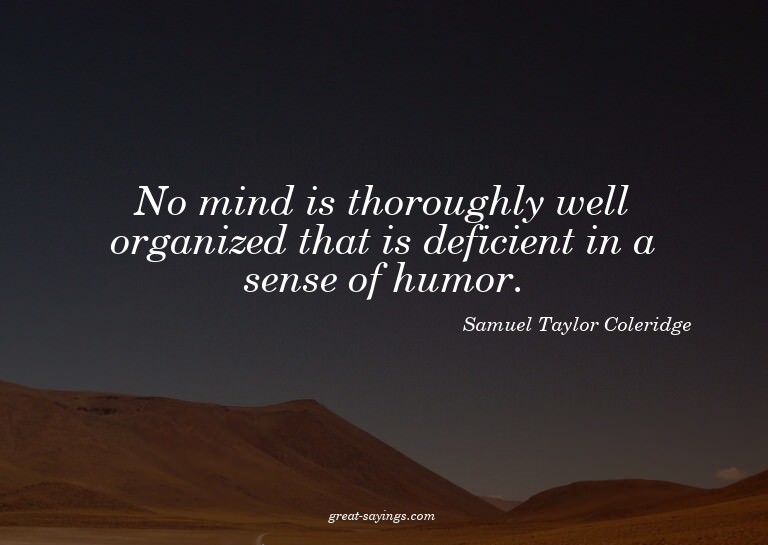 No mind is thoroughly well organized that is deficient