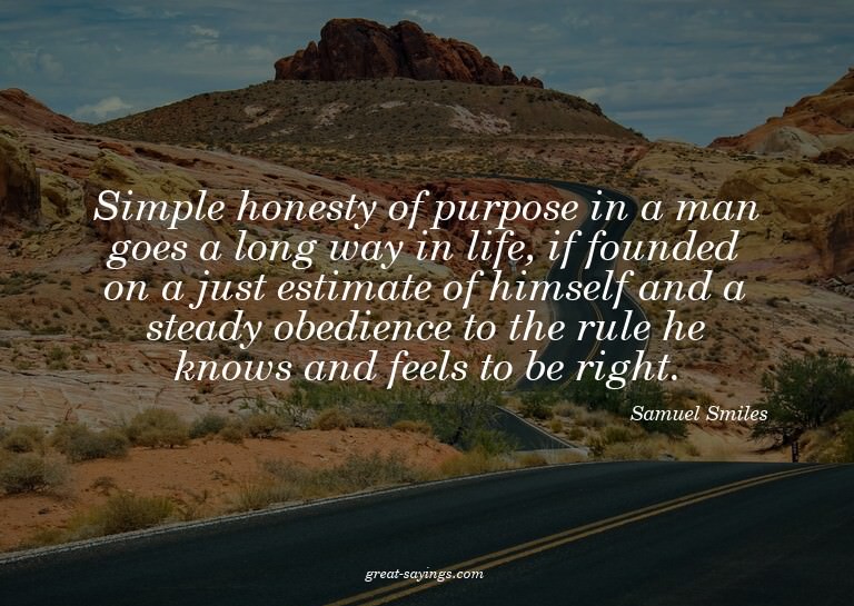 Simple honesty of purpose in a man goes a long way in l