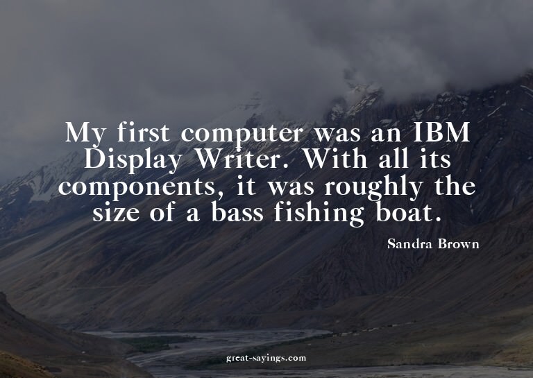 My first computer was an IBM Display Writer. With all i