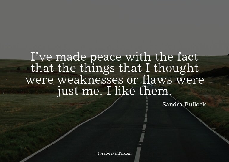 I've made peace with the fact that the things that I th