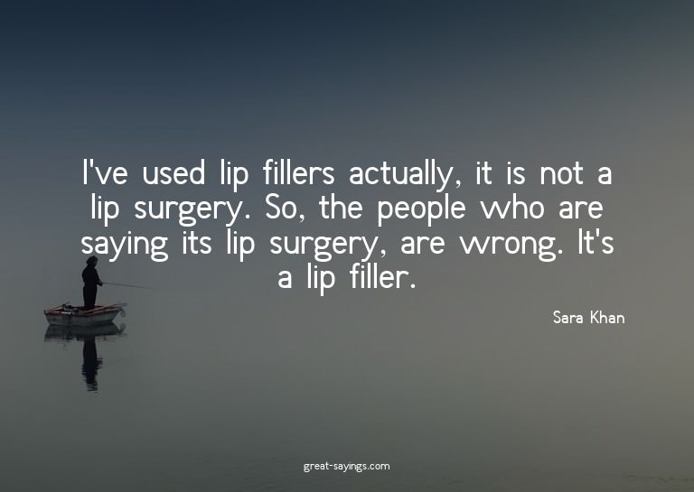 I've used lip fillers actually, it is not a lip surgery