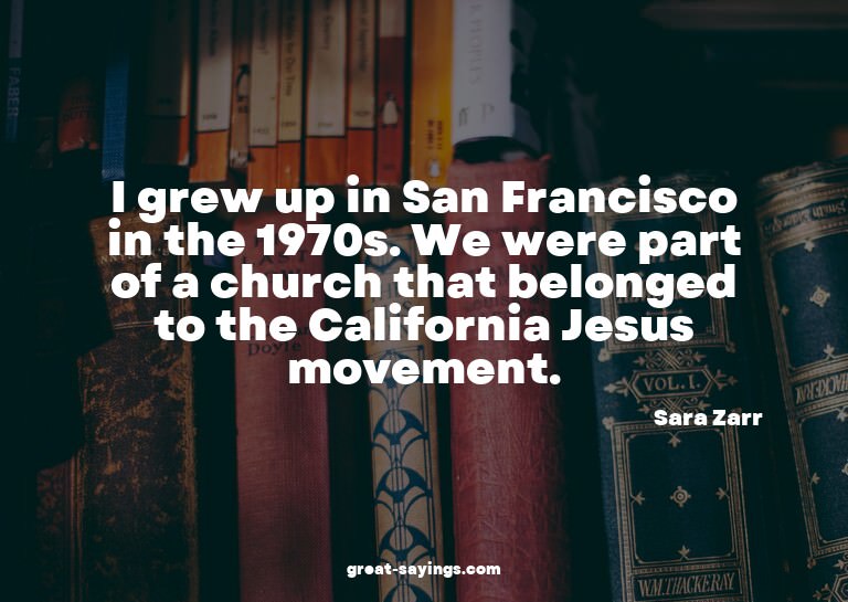 I grew up in San Francisco in the 1970s. We were part o