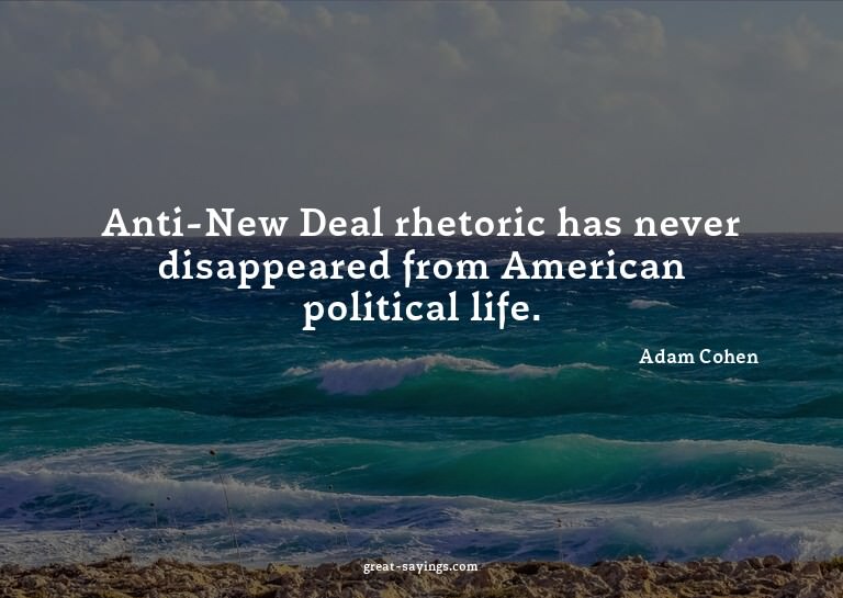 Anti-New Deal rhetoric has never disappeared from Ameri