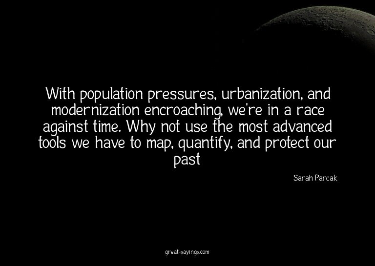 With population pressures, urbanization, and modernizat