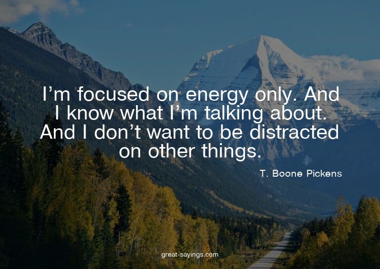 I'm focused on energy only. And I know what I'm talking
