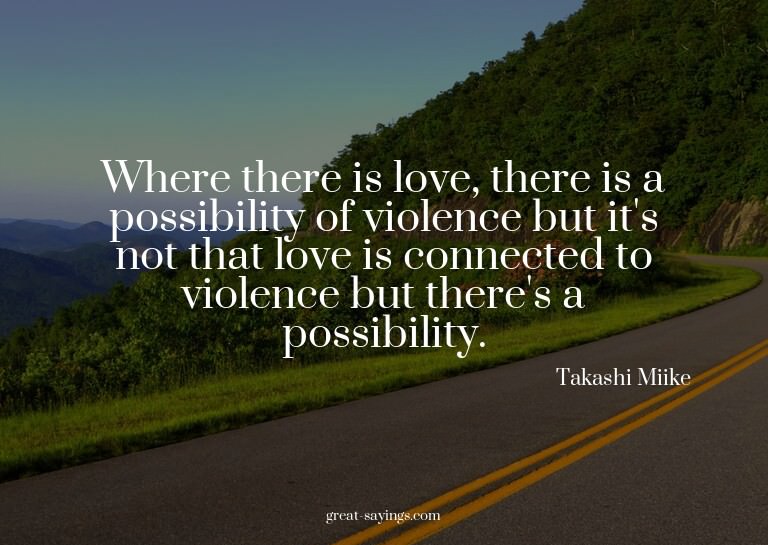 Where there is love, there is a possibility of violence