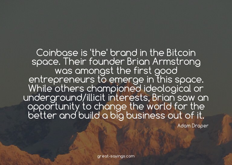 Coinbase is 'the' brand in the Bitcoin space. Their fou