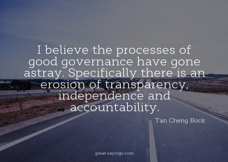 I believe the processes of good governance have gone as