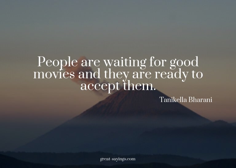 People are waiting for good movies and they are ready t