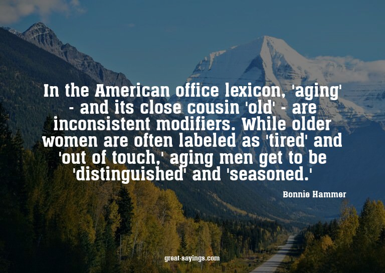 In the American office lexicon, 'aging' - and its close