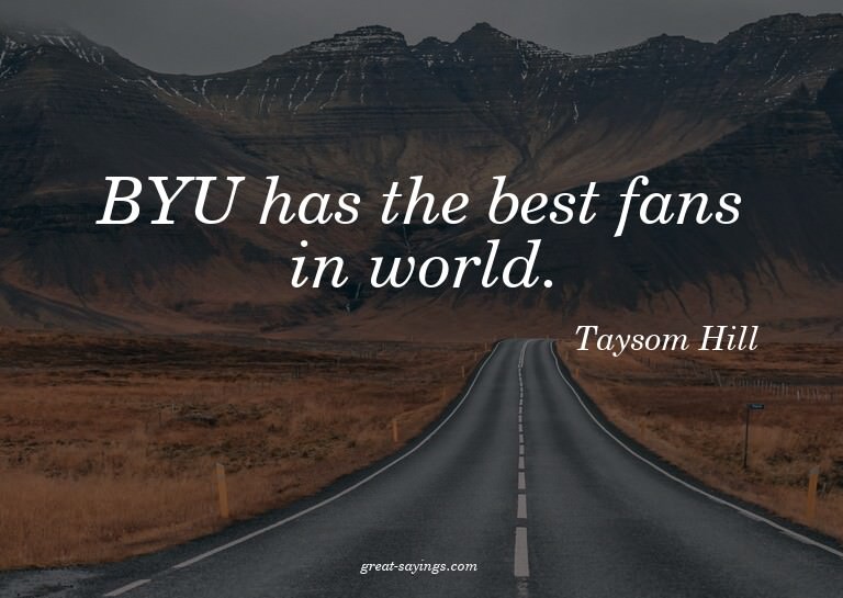 BYU has the best fans in world.

