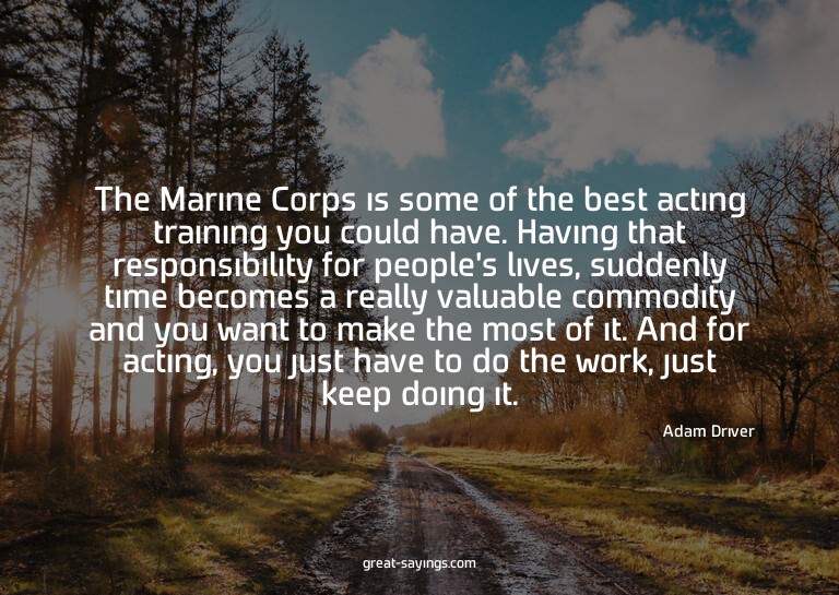 The Marine Corps is some of the best acting training yo