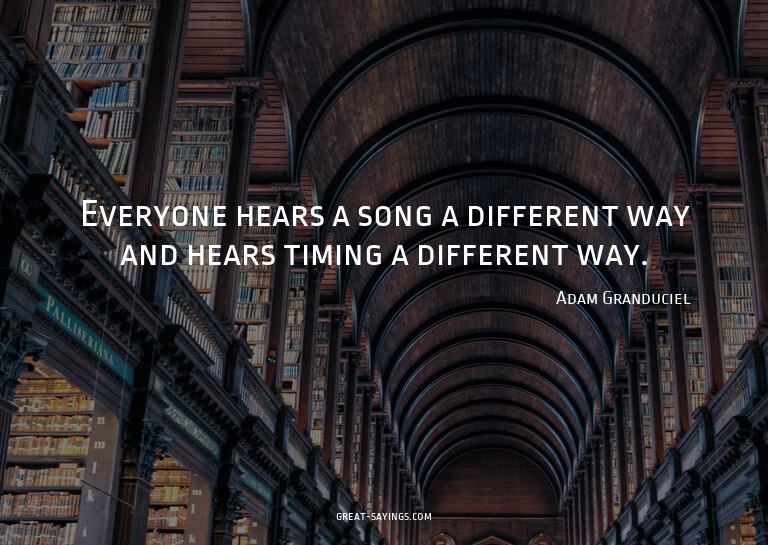 Everyone hears a song a different way and hears timing