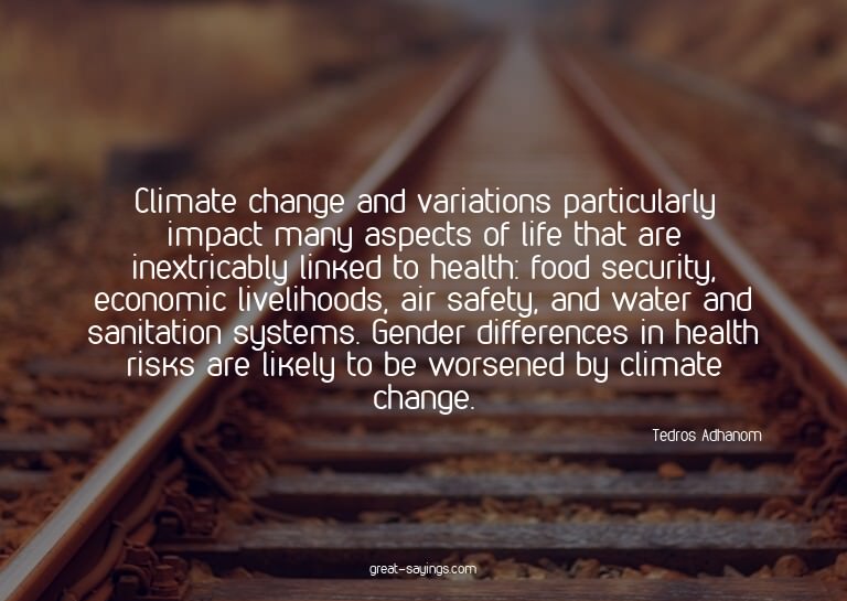 Climate change and variations particularly impact many
