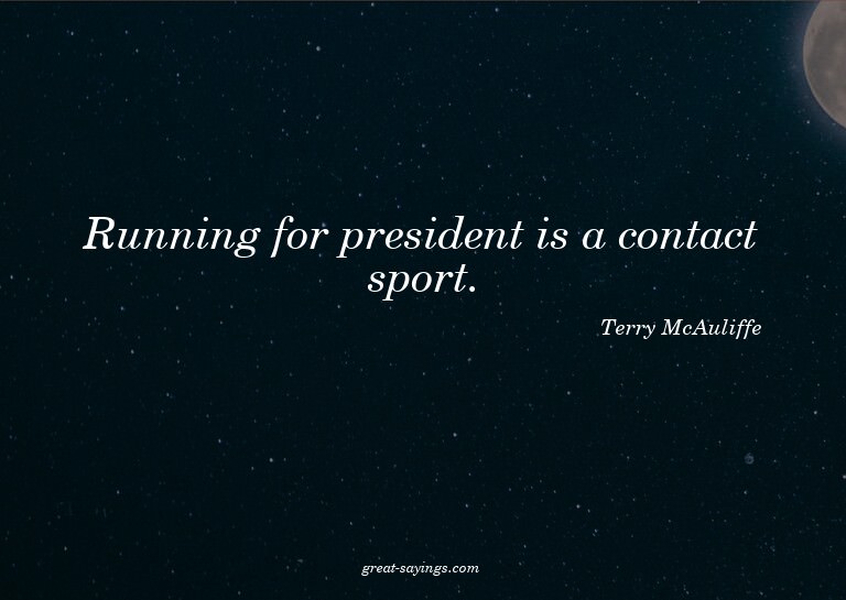 Running for president is a contact sport.

