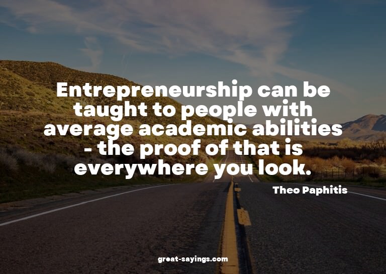 Entrepreneurship can be taught to people with average a