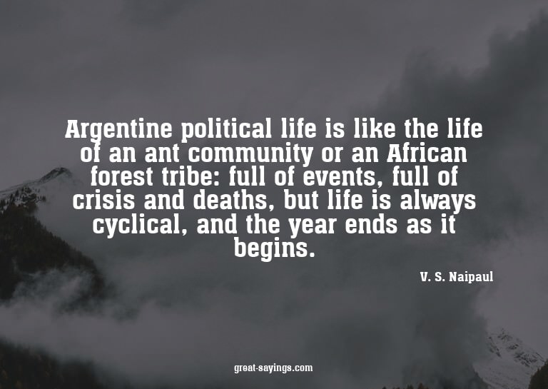 Argentine political life is like the life of an ant com