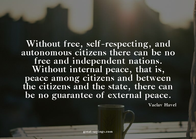 Without free, self-respecting, and autonomous citizens