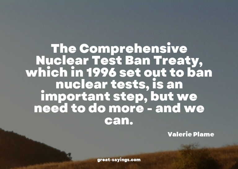 The Comprehensive Nuclear Test Ban Treaty, which in 199