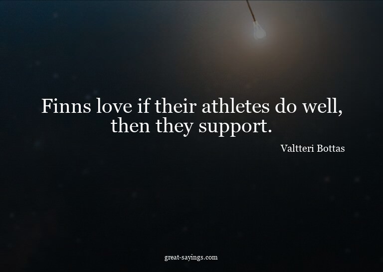 Finns love if their athletes do well, then they support