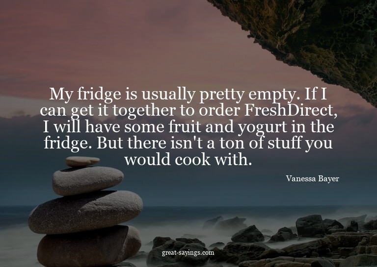 My fridge is usually pretty empty. If I can get it toge