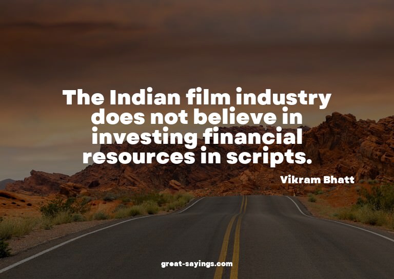 The Indian film industry does not believe in investing