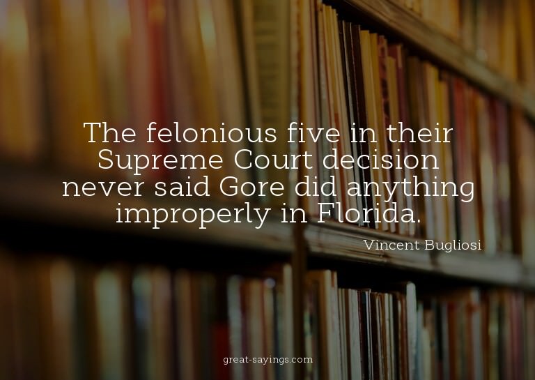 The felonious five in their Supreme Court decision neve