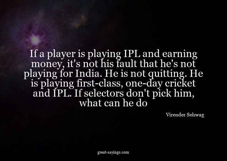 If a player is playing IPL and earning money, it's not